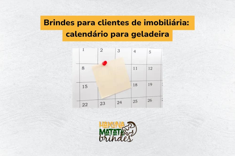  Brindes para clientes de imobili&aacute;ria com calend&aacute;rio de geladeira personalizado, ideal para manter a marca presente no dia a dia.
